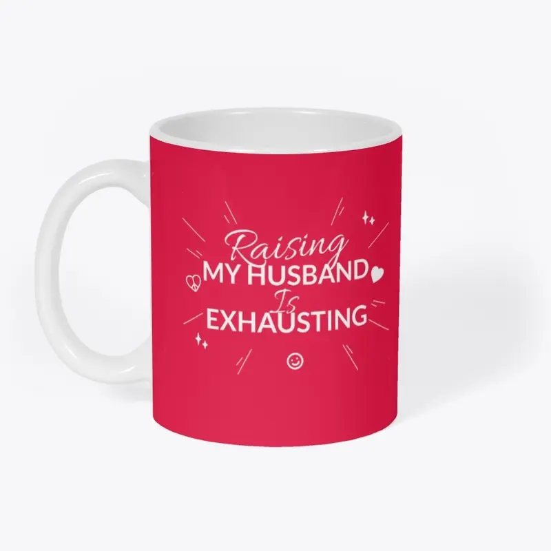 Raising My Husband Is Exhausting Tee