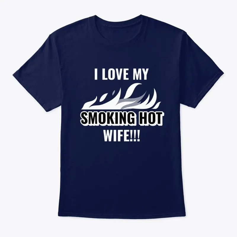 I Love My Smoking Hot Wife Tee